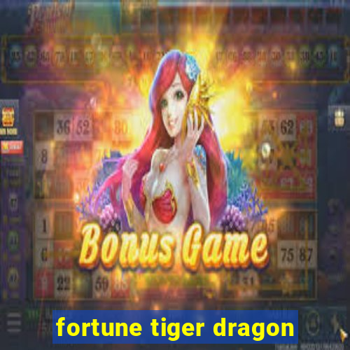 fortune tiger dragon