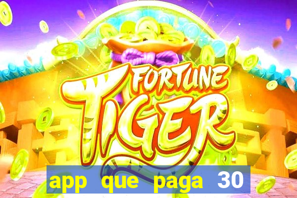 app que paga 30 reais para se cadastrar