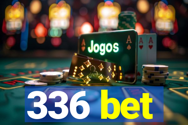 336 bet