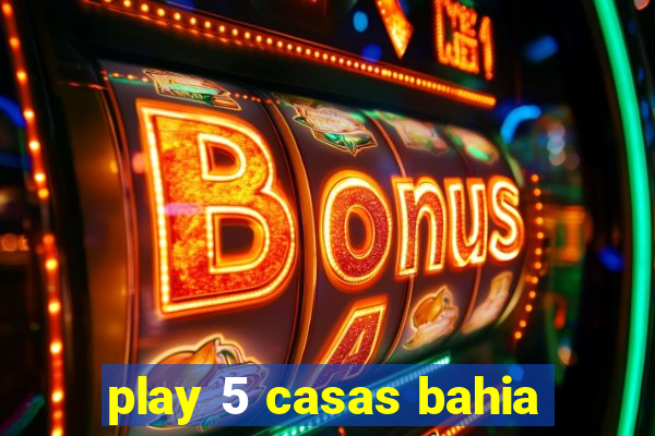 play 5 casas bahia