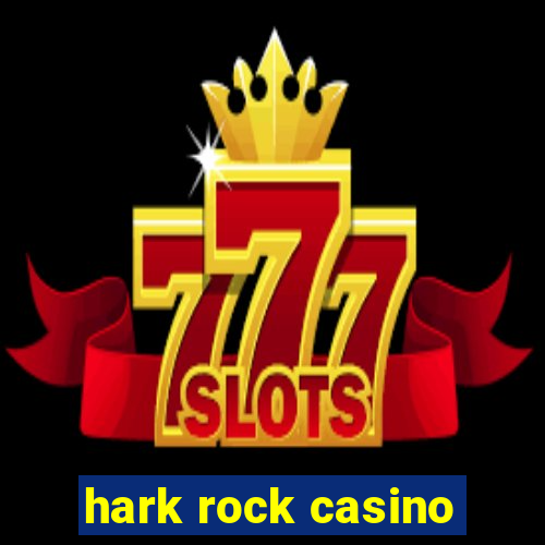 hark rock casino