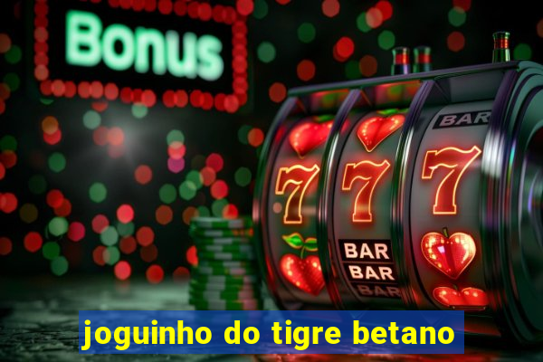 joguinho do tigre betano