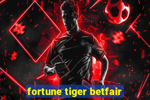 fortune tiger betfair