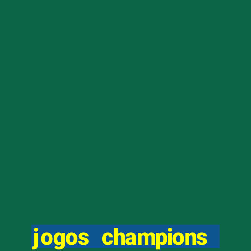 jogos champions onde vai passar