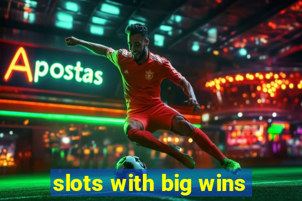 slots with big wins