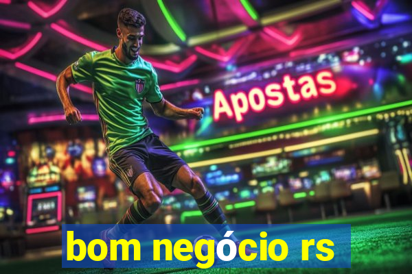 bom negócio rs