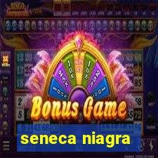 seneca niagra