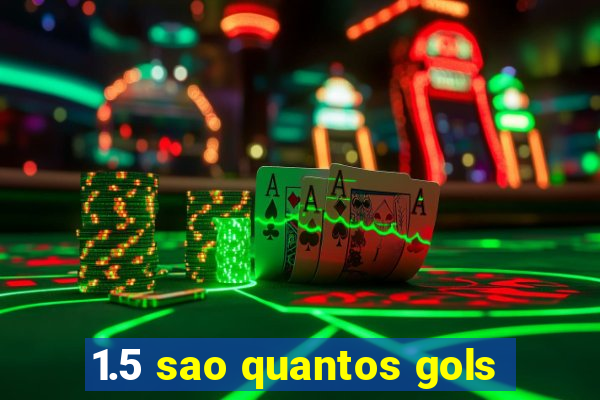 1.5 sao quantos gols