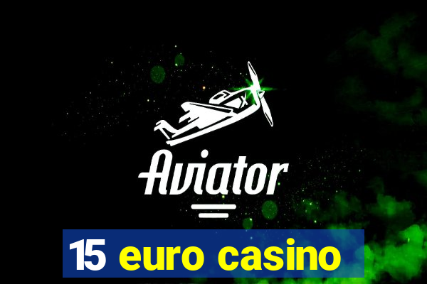 15 euro casino