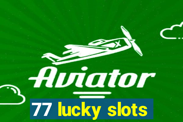 77 lucky slots