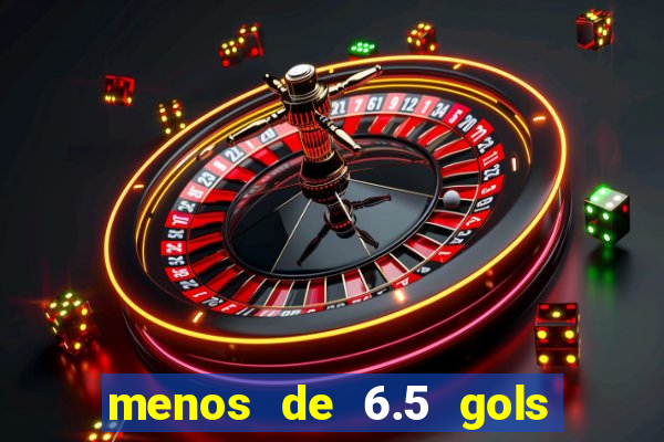 menos de 6.5 gols o que significa