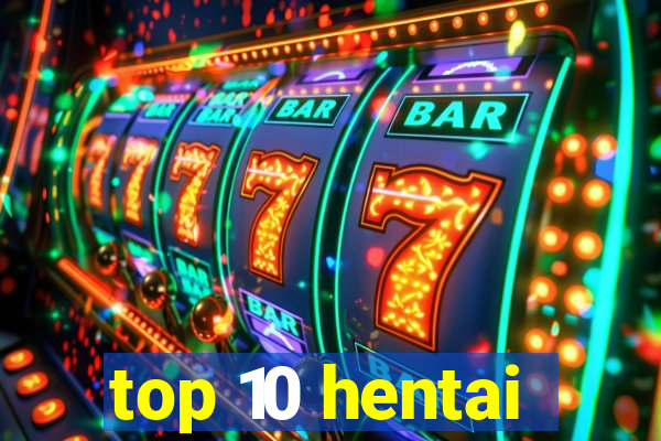 top 10 hentai