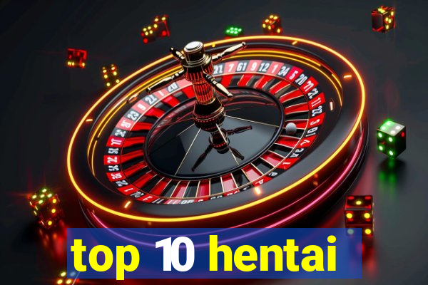 top 10 hentai