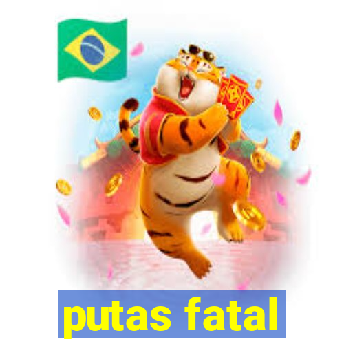 putas fatal