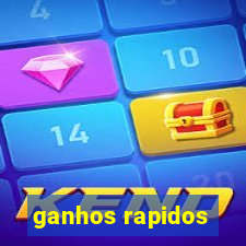 ganhos rapidos