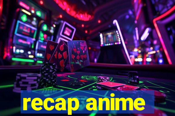 recap anime