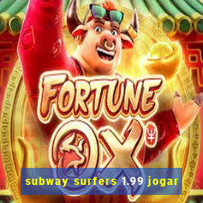 subway surfers 1.99 jogar