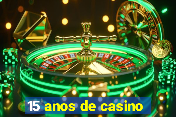 15 anos de casino