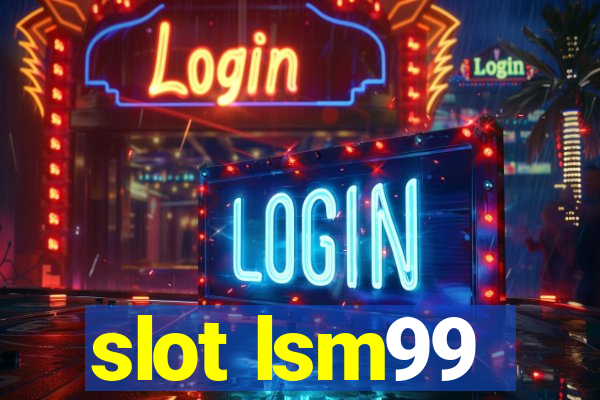 slot lsm99