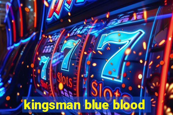 kingsman blue blood