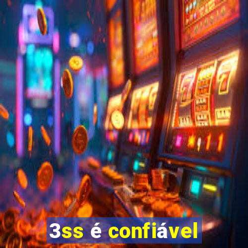 3ss é confiável