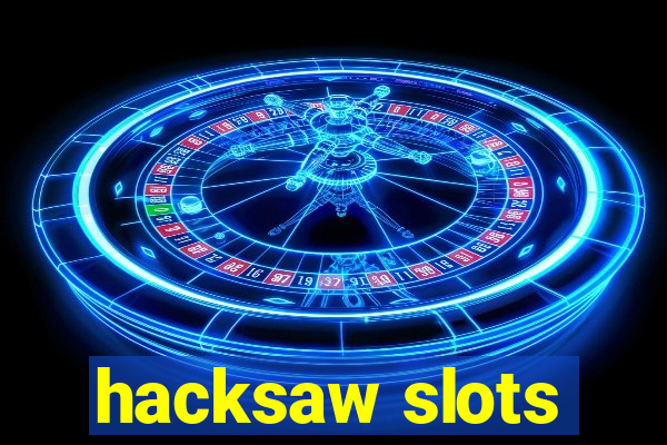 hacksaw slots