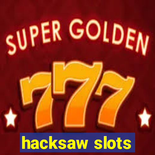 hacksaw slots