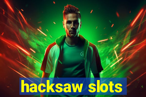 hacksaw slots