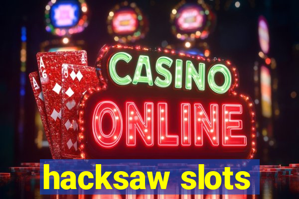 hacksaw slots