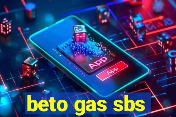 beto gas sbs