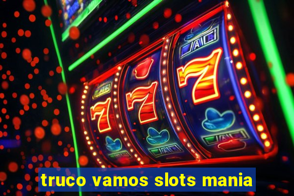 truco vamos slots mania