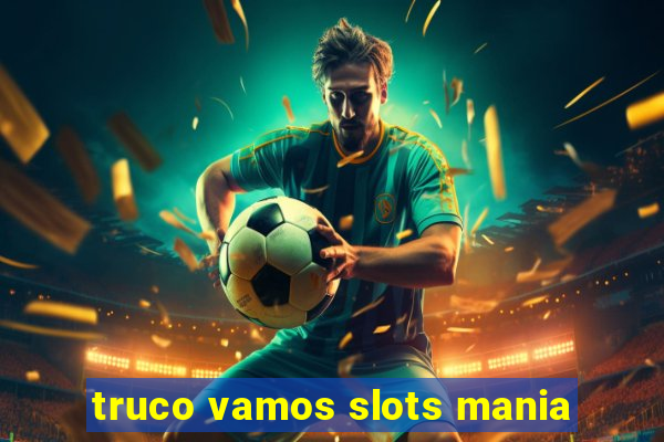 truco vamos slots mania