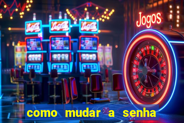 como mudar a senha de saque do jogo do tigre