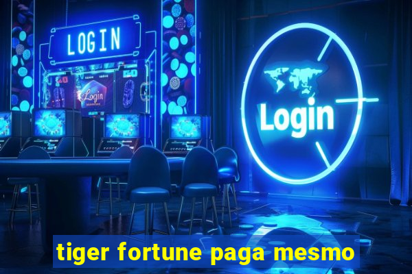 tiger fortune paga mesmo