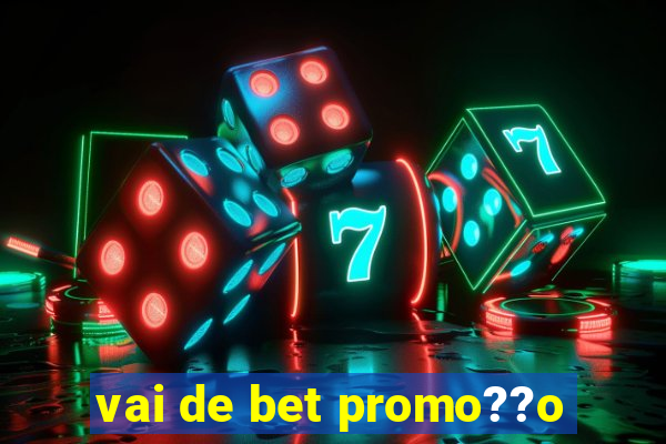 vai de bet promo??o