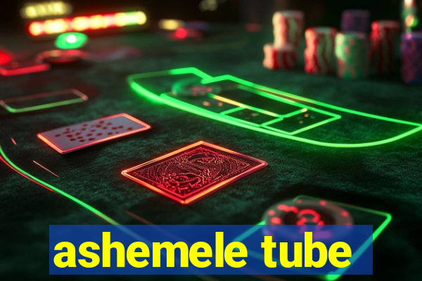 ashemele tube