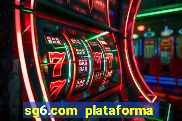 sg6.com plataforma de jogos