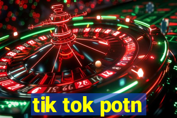 tik tok potn