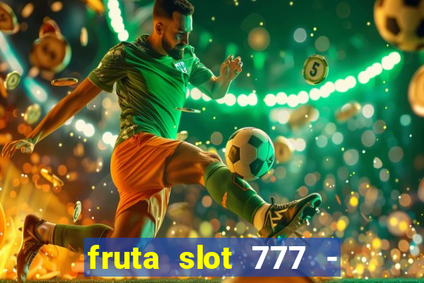 fruta slot 777 - mega jackpot