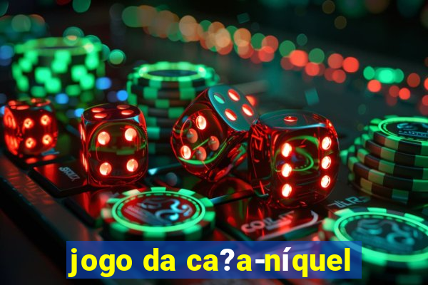 jogo da ca?a-níquel