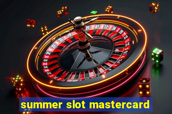 summer slot mastercard