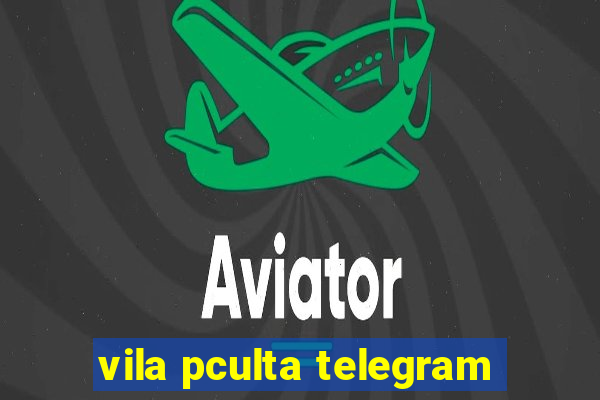 vila pculta telegram