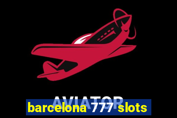 barcelona 777 slots