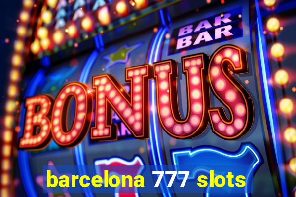 barcelona 777 slots