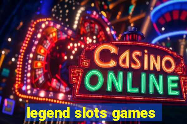 legend slots games