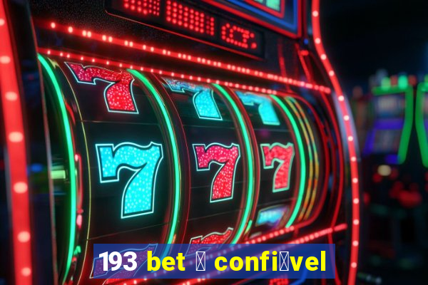 193 bet 茅 confi谩vel