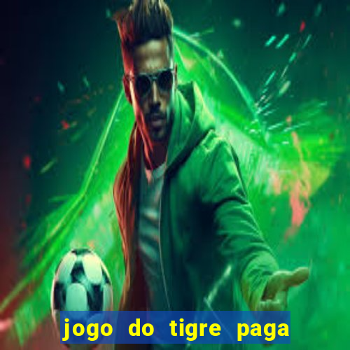 jogo do tigre paga de madrugada