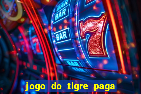 jogo do tigre paga de madrugada