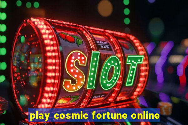 play cosmic fortune online