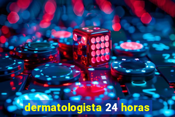 dermatologista 24 horas